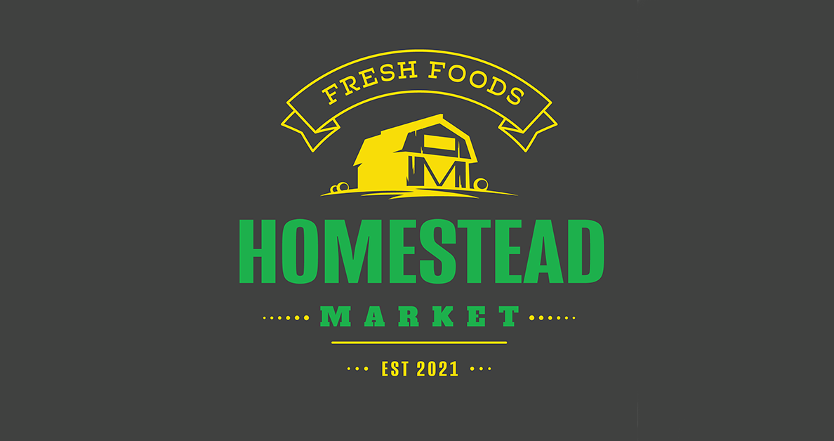 Grey background with image of yellow barn at top, and the words Fresh Foods above the barn. In the center, the words Homestead Market in green type, with Est. 2021 at bottom.